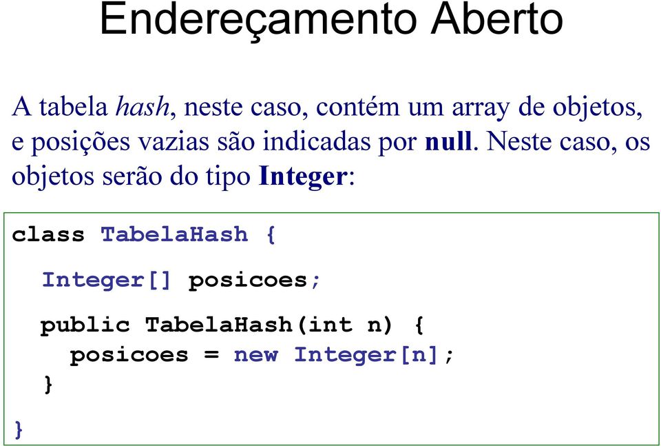 Neste caso, os objetos serão do tipo Integer: class TabelaHash {