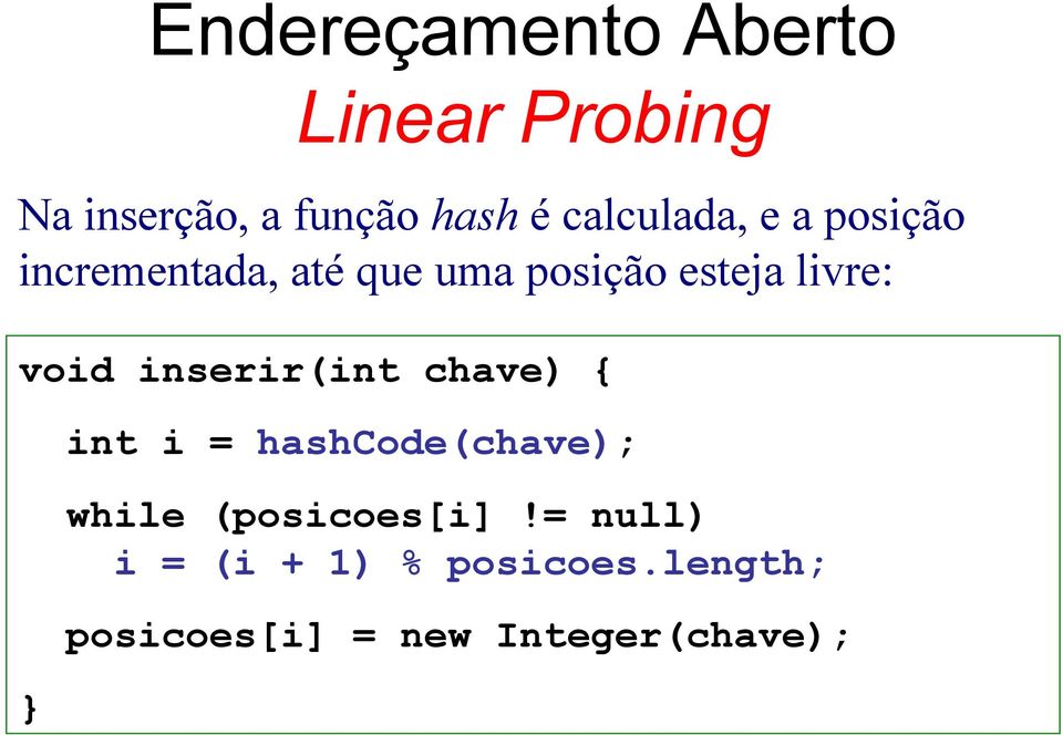 livre: void inserir(int chave) { } int i = hashcode(chave); while