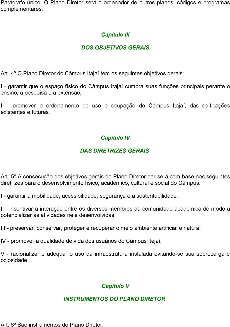 promover o ordenamento de uso e ocupação do Câmpus Itajaí, das edificações existentes e futuras. Capítulo IV DAS DIRETRIZES GERAIS Art.