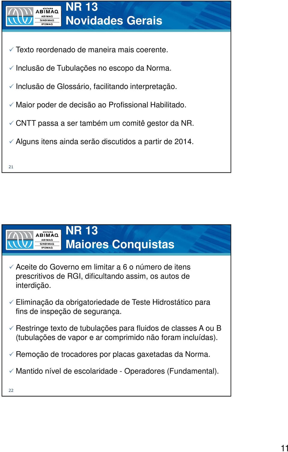 21 Maiores Conquistas Aceite do Governo em limitar a 6 o número de itens prescritivos de RGI, dificultando assim, os autos de interdição.