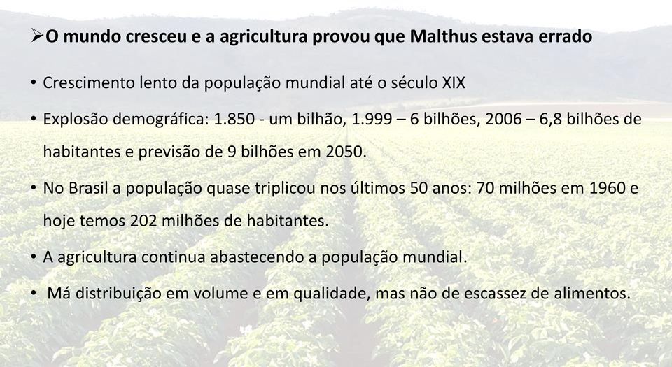 No Brasil a população quase triplicou nos últimos 50 anos: 70 milhões em 1960 e hoje temos 202 milhões de habitantes.