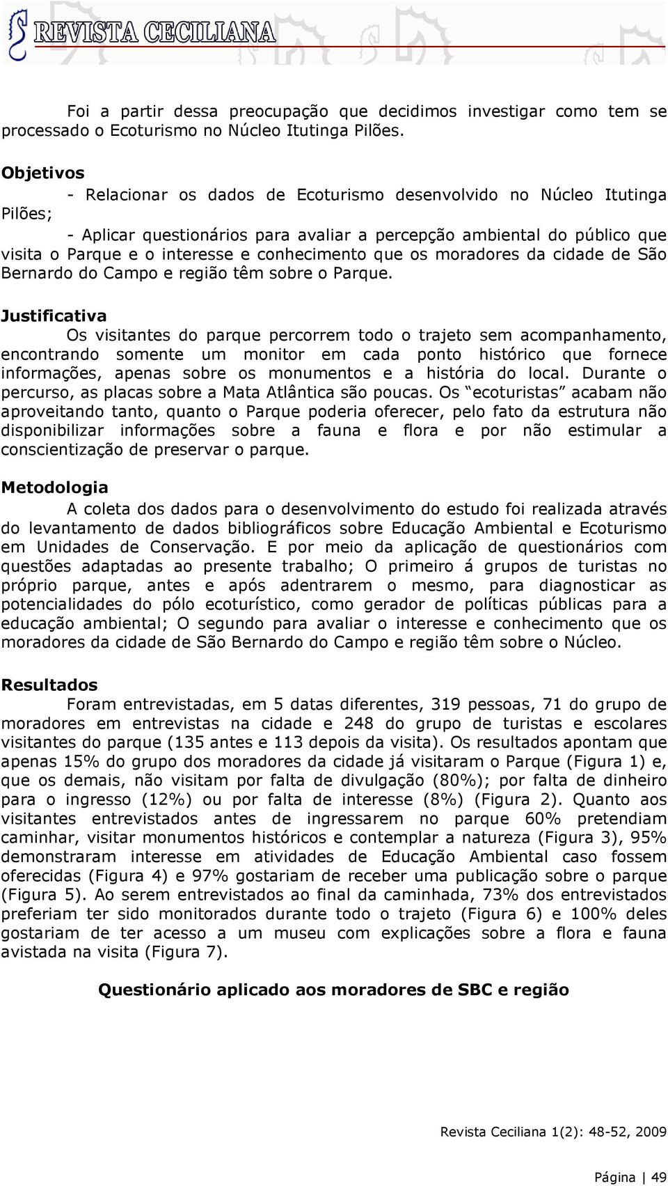 conhecimento que os moradores da cidade de São Bernardo do Campo e região têm sobre o Parque.