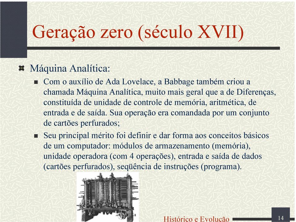 Sua operação era comandada por um conjunto de cartões perfurados; Seu principal mérito foi definir e dar forma aos conceitos básicos de um