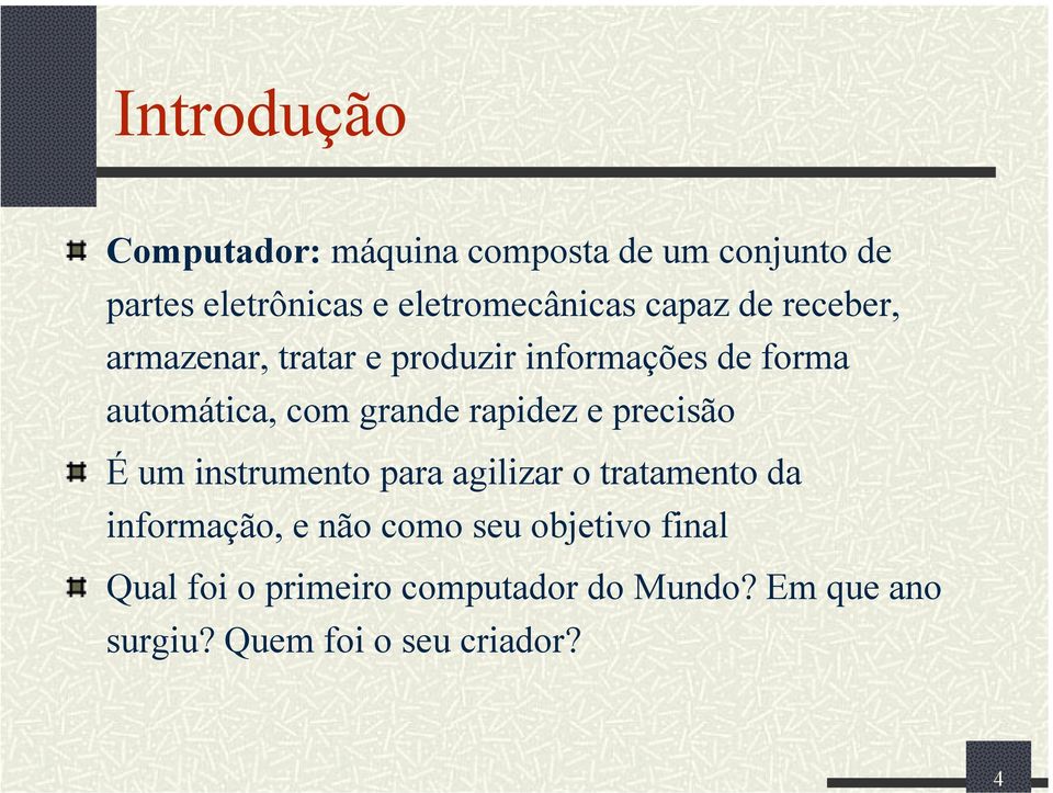 rapidez e precisão É um instrumento para agilizar o tratamento da informação, e não como seu