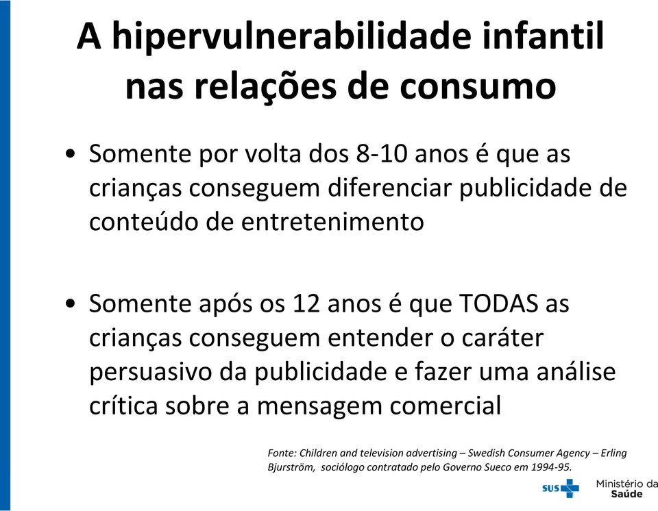 entender o caráter persuasivo da publicidade e fazer uma análise crítica sobre a mensagem comercial Fonte: Children