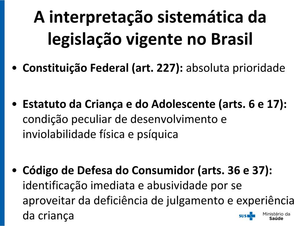 6 e 17): condição peculiar de desenvolvimento e inviolabilidade física e psíquica Código de Defesa