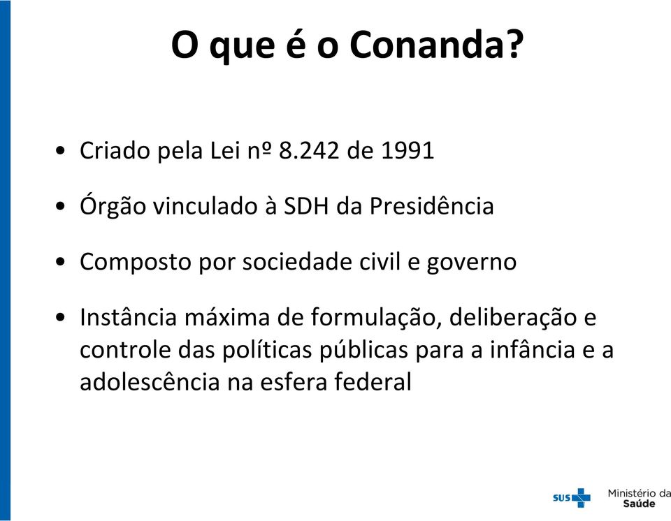 sociedade civil e governo Instância máxima de formulação,