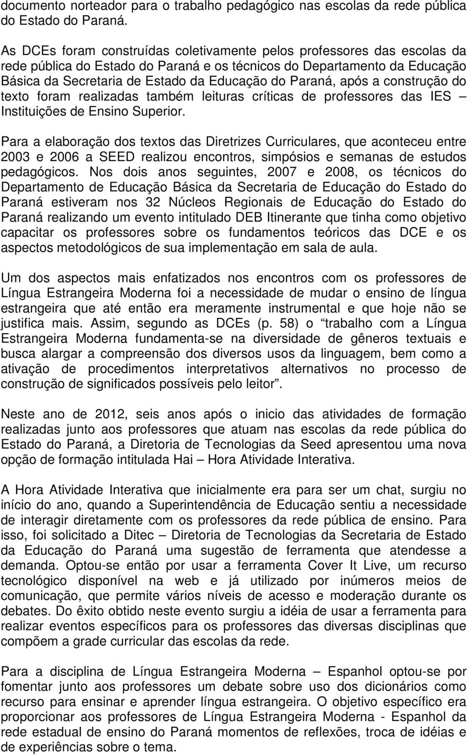 Paraná, após a construção do texto foram realizadas também leituras críticas de professores das IES Instituições de Ensino Superior.