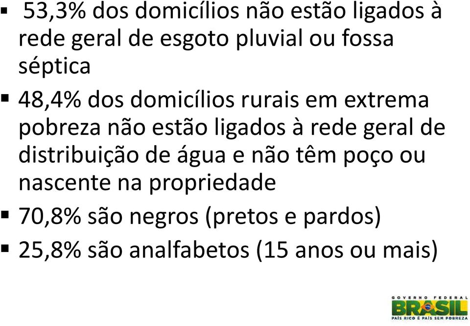 ligados à rede geral de distribuição de água e não têm poço ou nascente na