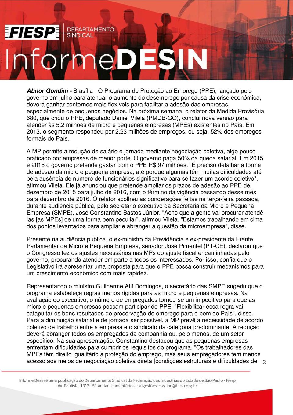 Na próxima semana, o relator da Medida Provisória 680, que criou o PPE, deputado Daniel Vilela (PMDB-GO), conclui nova versão para atender às 5,2 milhões de micro e pequenas empresas (MPEs)