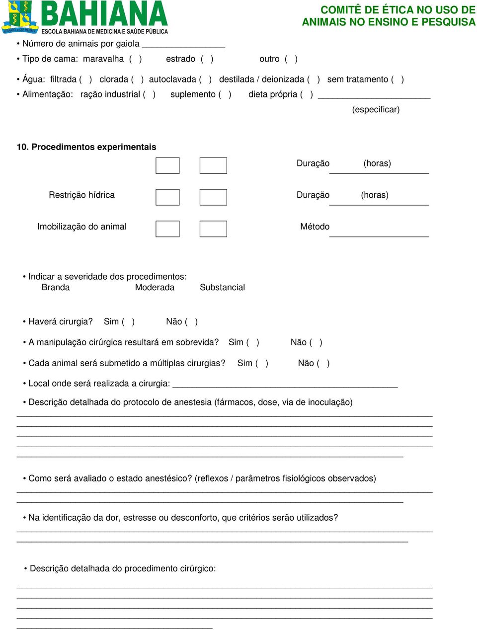 Procedimentos experimentais Duração (horas) Restrição hídrica Duração (horas) Imobilização do animal Método Indicar a severidade dos procedimentos: Branda Moderada Substancial Haverá cirurgia?