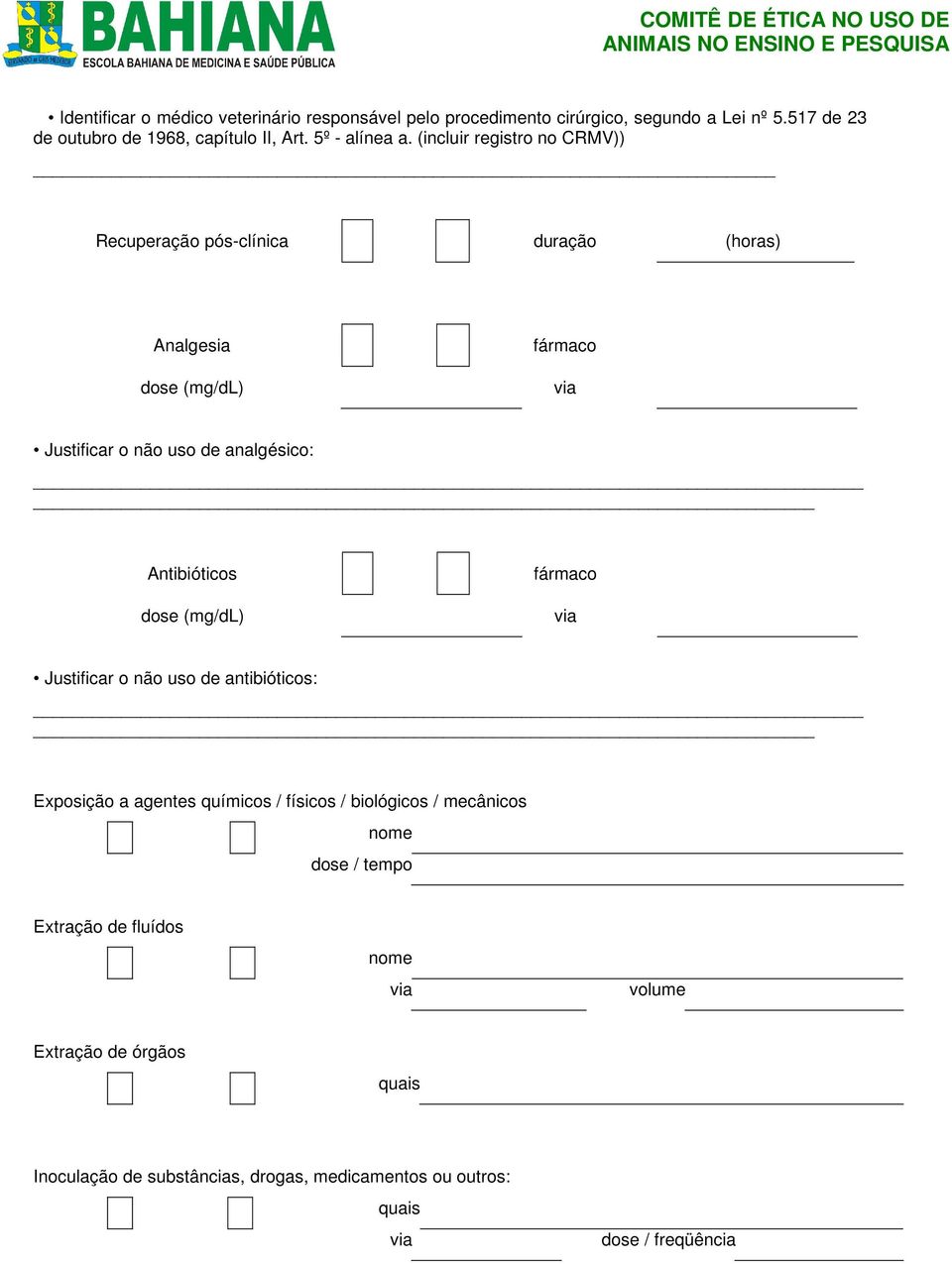 (incluir registro no CRMV)) Recuperação pós-clínica duração (horas) Analgesia dose (mg/dl) fármaco Justificar o não uso de analgésico: