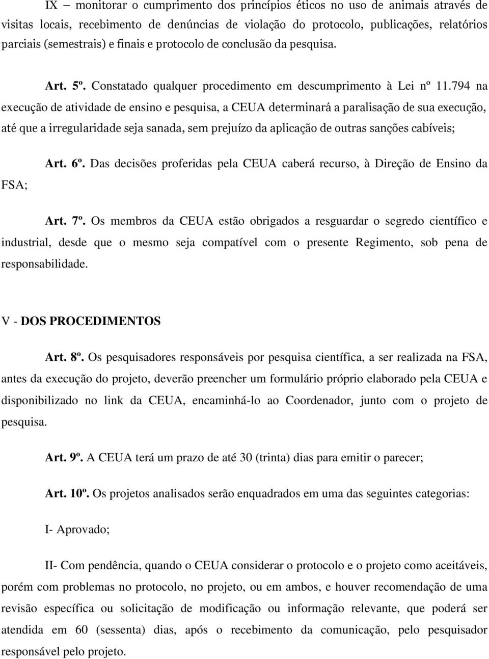 794 na execução de atividade de ensino e pesquisa, a CEUA determinará a paralisação de sua execução, até que a irregularidade seja sanada, sem prejuízo da aplicação de outras sanções cabíveis; FSA;