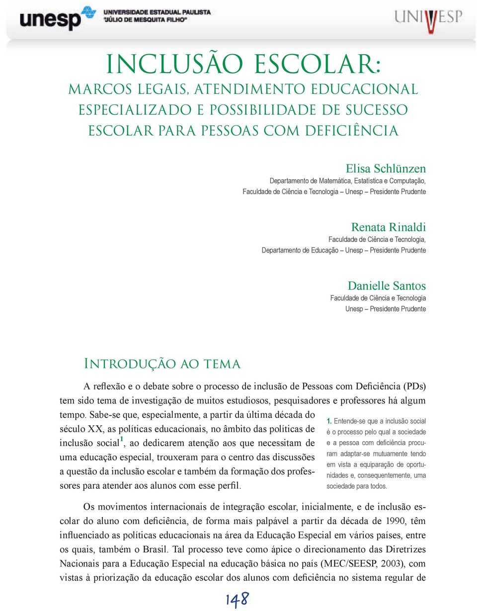 de Ciência e Tecnologia Unesp Presidente Prudente Introdução ao tema A reflexão e o debate sobre o processo de inclusão de Pessoas com Deficiência (PDs) tem sido tema de investigação de muitos