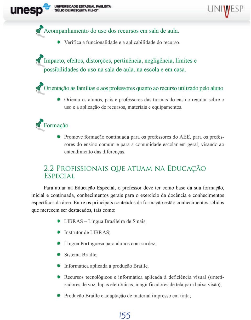 Orientação às famílias e aos professores quanto ao recurso utilizado pelo aluno Orienta os alunos, pais e professores das turmas do ensino regular sobre o uso e a aplicação de recursos, materiais e