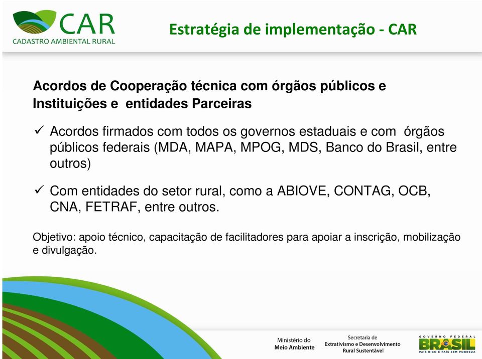 MDS, Banco do Brasil, entre outros) Com entidades do setor rural, como a ABIOVE, CONTAG, OCB, CNA, FETRAF,