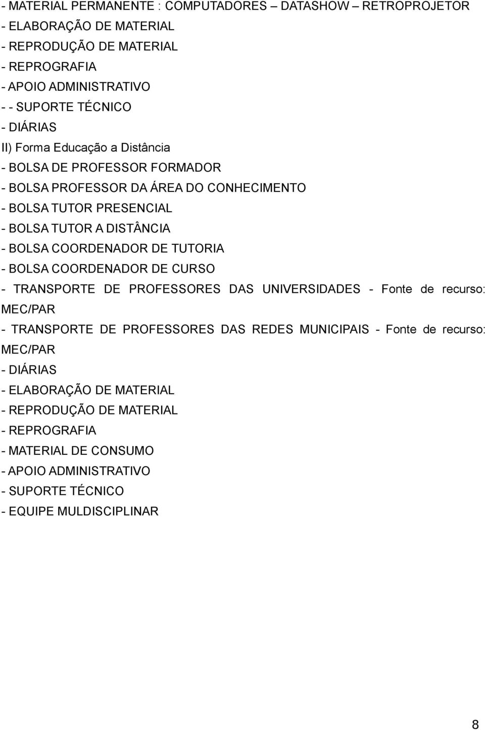 COORDENADOR DE TUTORIA - BOLSA COORDENADOR DE CURSO - TRANSPORTE DE PROFESSORES DAS UNIVERSIDADES - Fonte de recurso: MEC/PAR - TRANSPORTE DE PROFESSORES DAS REDES MUNICIPAIS