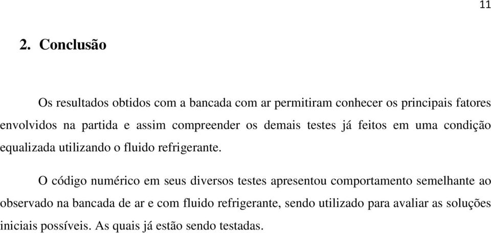 O código numérico em seus diversos testes apresentou comportamento semelhante ao observado na bancada de ar e com