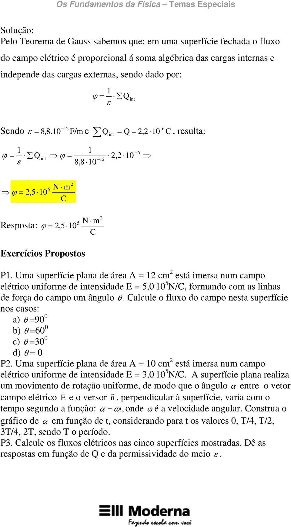 Uma superfície plaa de área A = cm está imersa um campo elétrico uiforme de itesidade = 5,0. 0 5 N/, formado com as lihas de força do campo um âgulo θ.