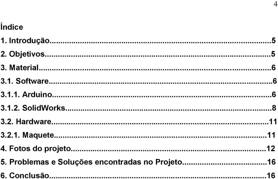 ..11 3.2.1. Maquete...11 4. Fotos do projeto...12 5.