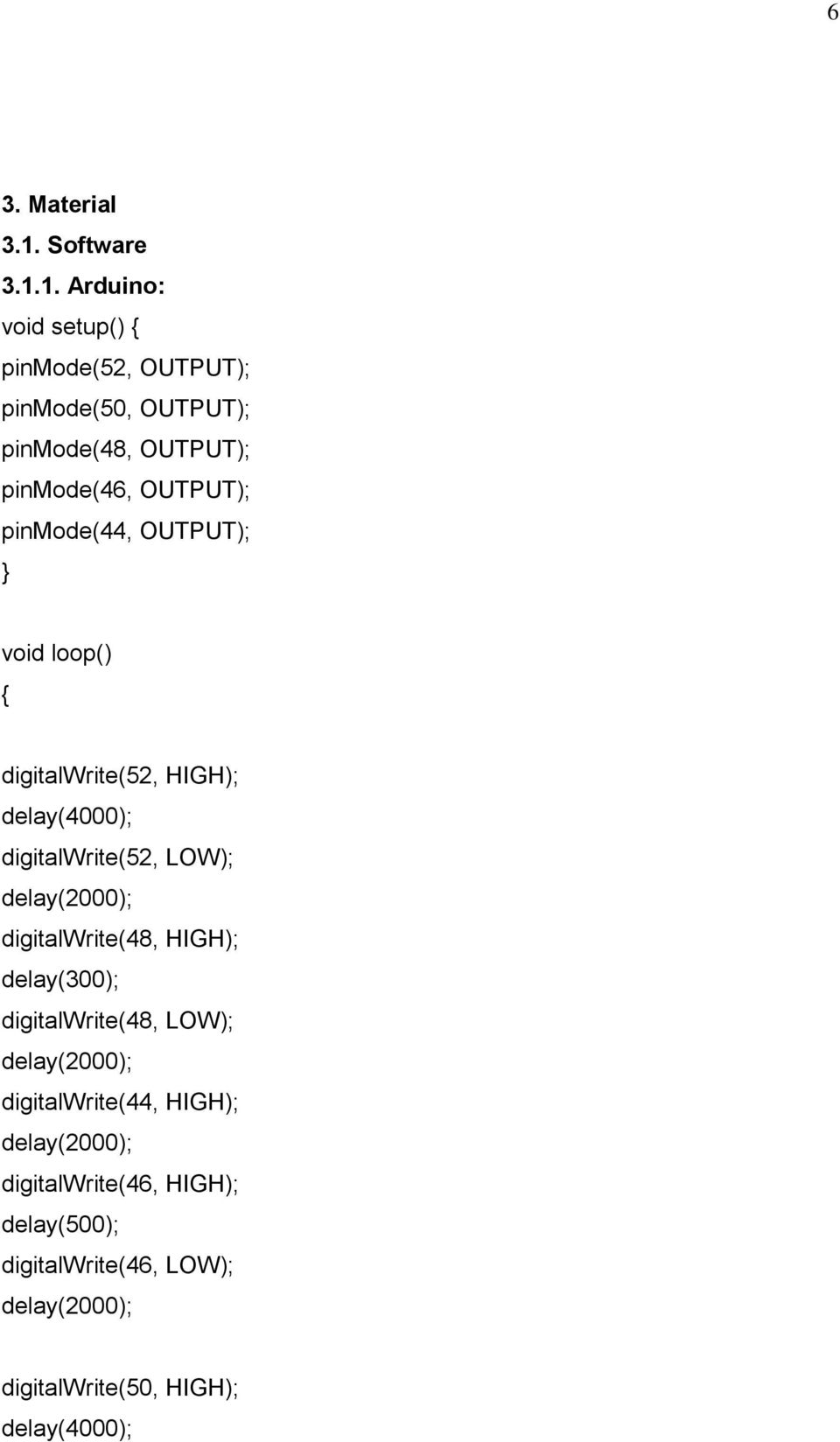 1. Arduino: void setup() { pinmode(52, OUTPUT); pinmode(50, OUTPUT); pinmode(48, OUTPUT); pinmode(46,