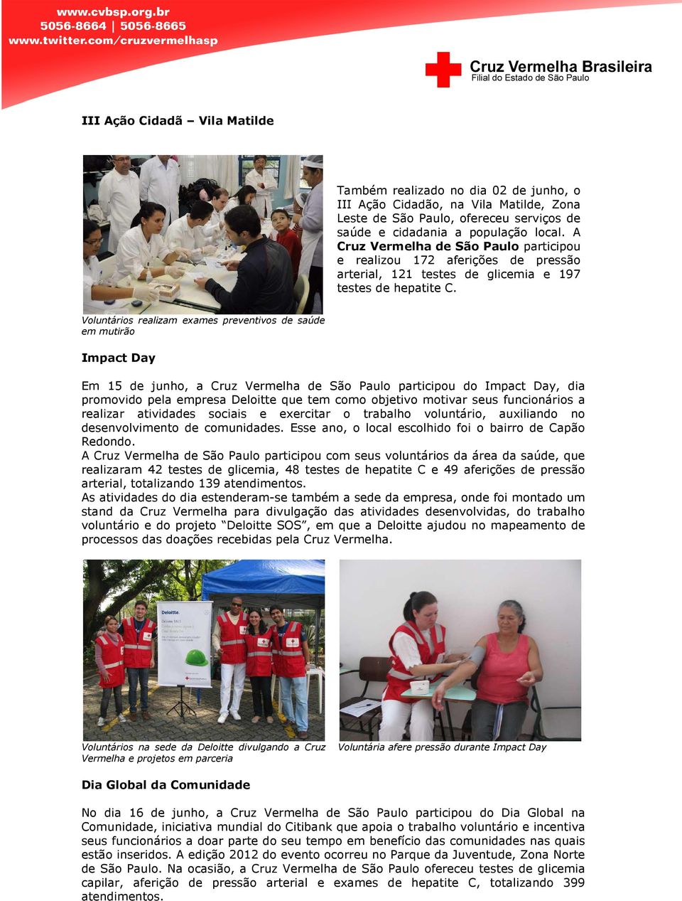 Voluntários realizam exames preventivos de saúde em mutirão Impact Day Em 15 de junho, a Cruz Vermelha de São Paulo participou do Impact Day, dia promovido pela empresa Deloitte que tem como objetivo
