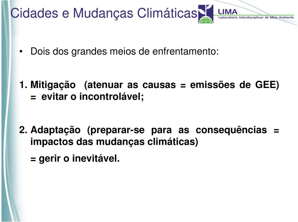 Mitigação (atenuar as causas = emissões de GEE) = evitar o