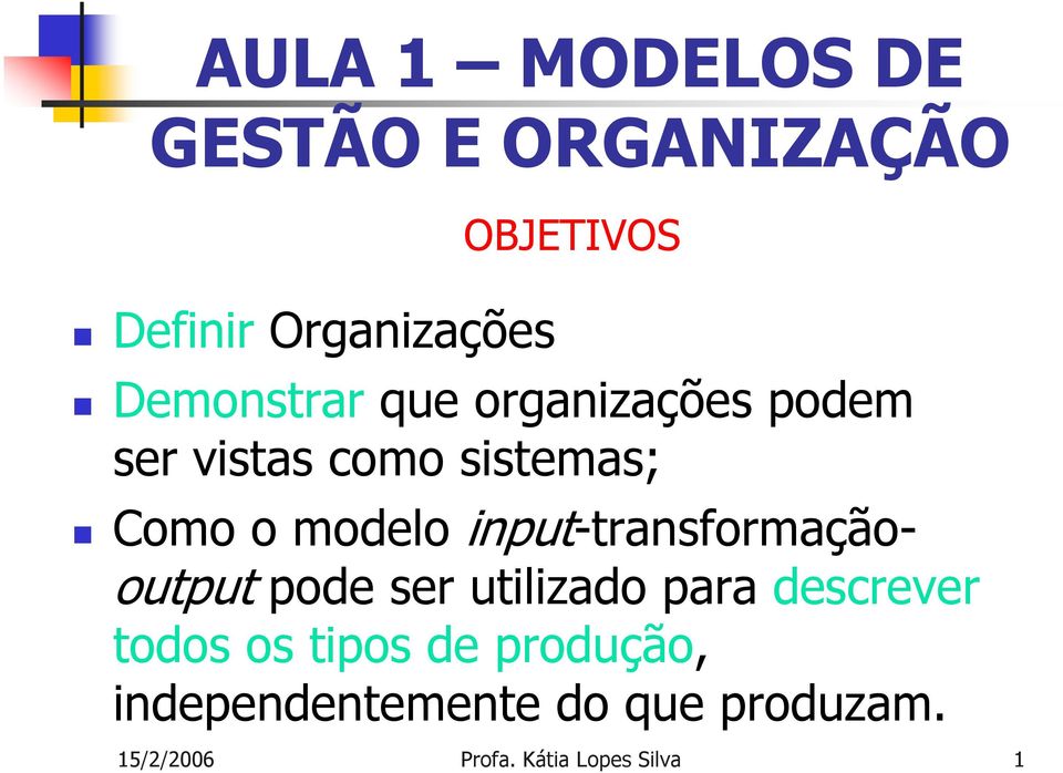 input-transformaçãooutput pode ser utilizado para descrever todos os tipos