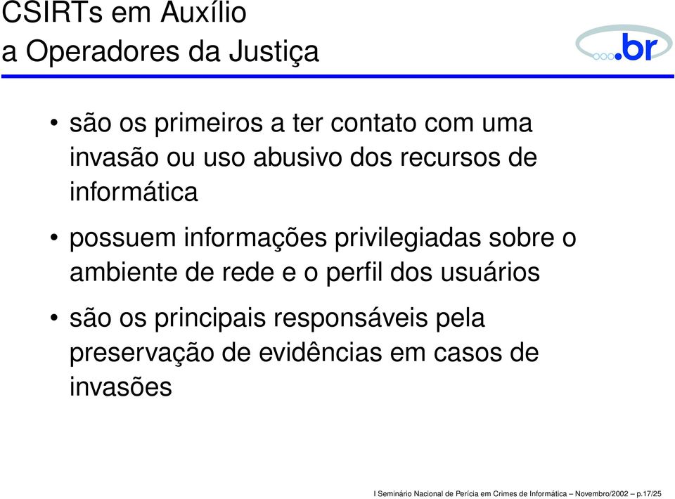 rede e o perfil dos usuários são os principais responsáveis pela preservação de evidências em