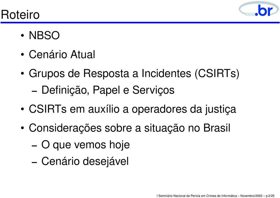 Considerações sobre a situação no Brasil O que vemos hoje Cenário