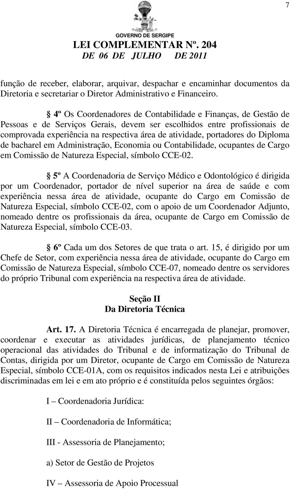 portadores do Diploma de bacharel em Administração, Economia ou Contabilidade, ocupantes de Cargo em Comissão de Natureza Especial, símbolo CCE-02.