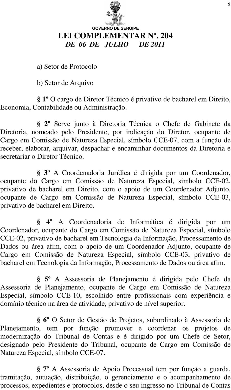 função de receber, elaborar, arquivar, despachar e encaminhar documentos da Diretoria e secretariar o Diretor Técnico.