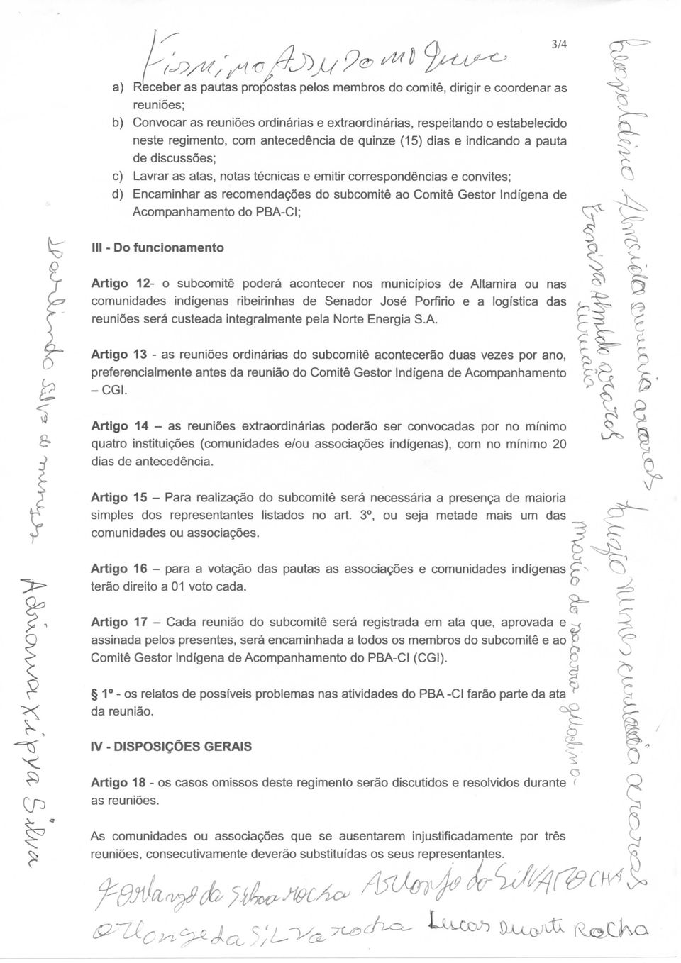 Gestor Indígena de Acompanhamento do PBA-CI; lil - Do funcionamento Artigo 12- o subcomitê poderá acontecer nos municípios de Altamira ou nas comunidades indígenas ribeirinhas de Senador José