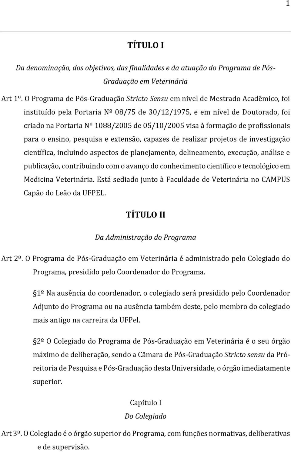 05/10/2005 visa à formação de profissionais para o ensino, pesquisa e extensão, capazes de realizar projetos de investigação científica, incluindo aspectos de planejamento, delineamento, execução,