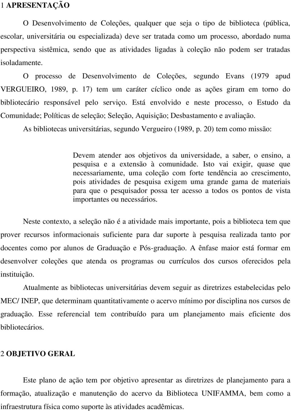 17) tem um caráter cíclico onde as ações giram em torno do bibliotecário responsável pelo serviço.