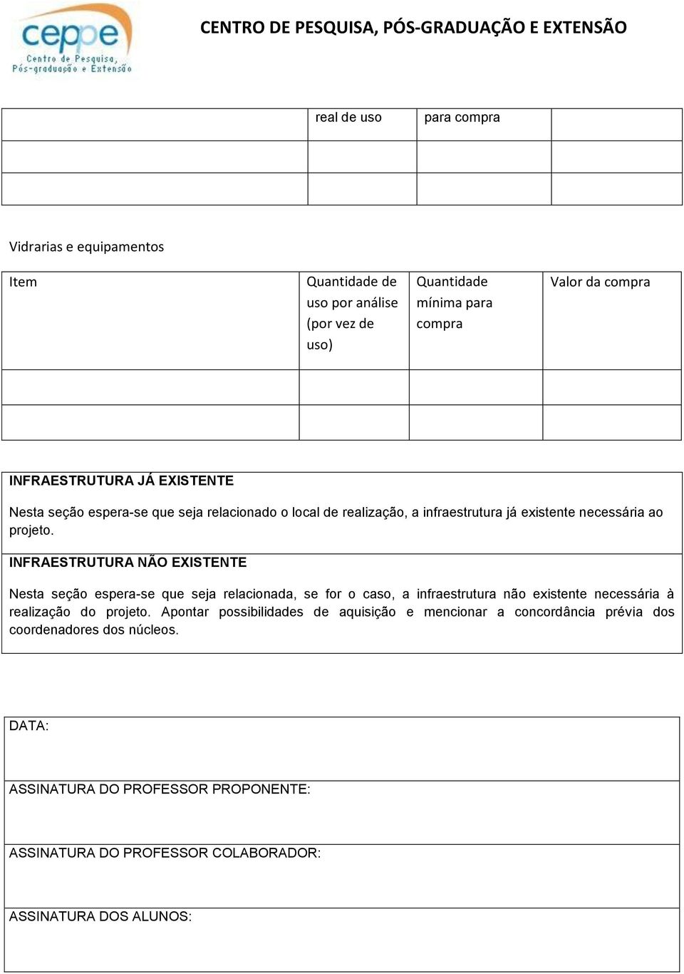 INFRAESTRUTURA NÃO EXISTENTE Nesta seção espera-se que seja relacionada, se for o caso, a infraestrutura não existente necessária à realização do projeto.