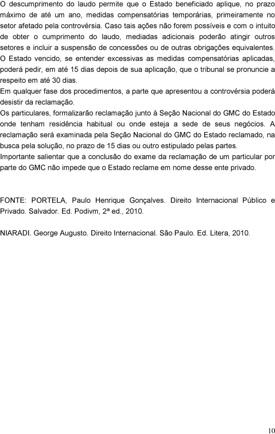 equivalentes. O Estado vencido, se entender excessivas as medidas compensatórias aplicadas, poderá pedir, em até 15 dias depois de sua aplicação, que o tribunal se pronuncie a respeito em até 30 dias.