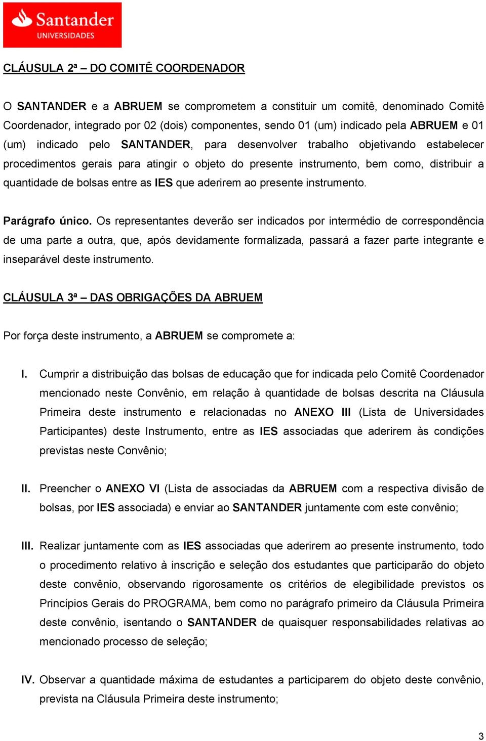 entre as IES que aderirem ao presente instrumento. Parágrafo único.