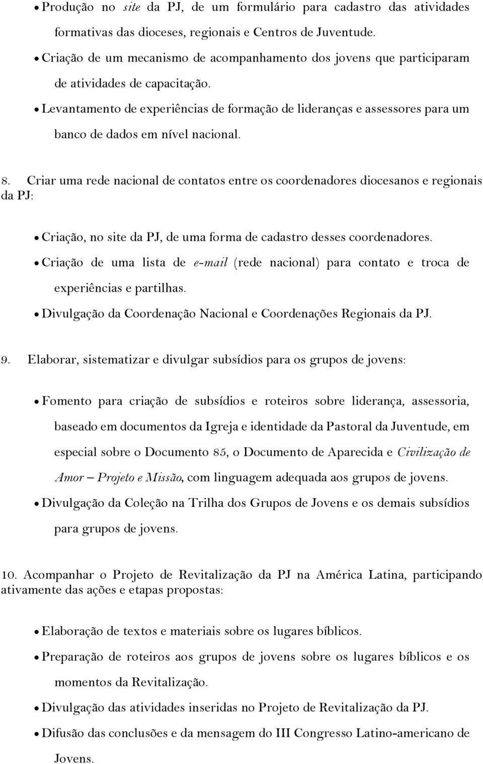 Levantamento de experiências de formação de lideranças e assessores para um banco de dados em nível nacional. 8.