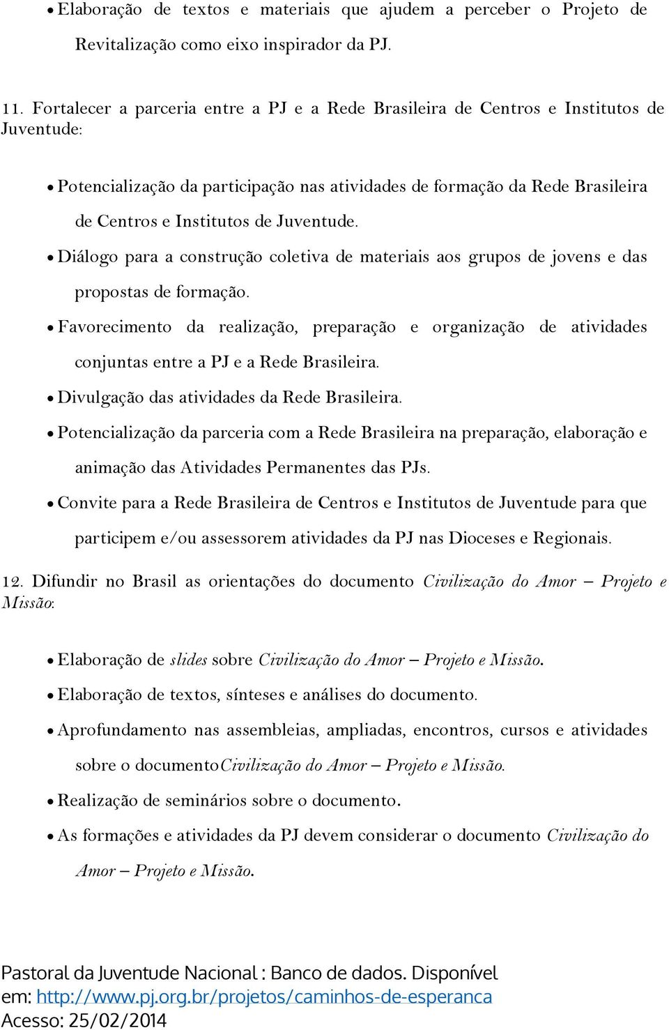 Juventude. Diálogo para a construção coletiva de materiais aos grupos de jovens e das propostas de formação.