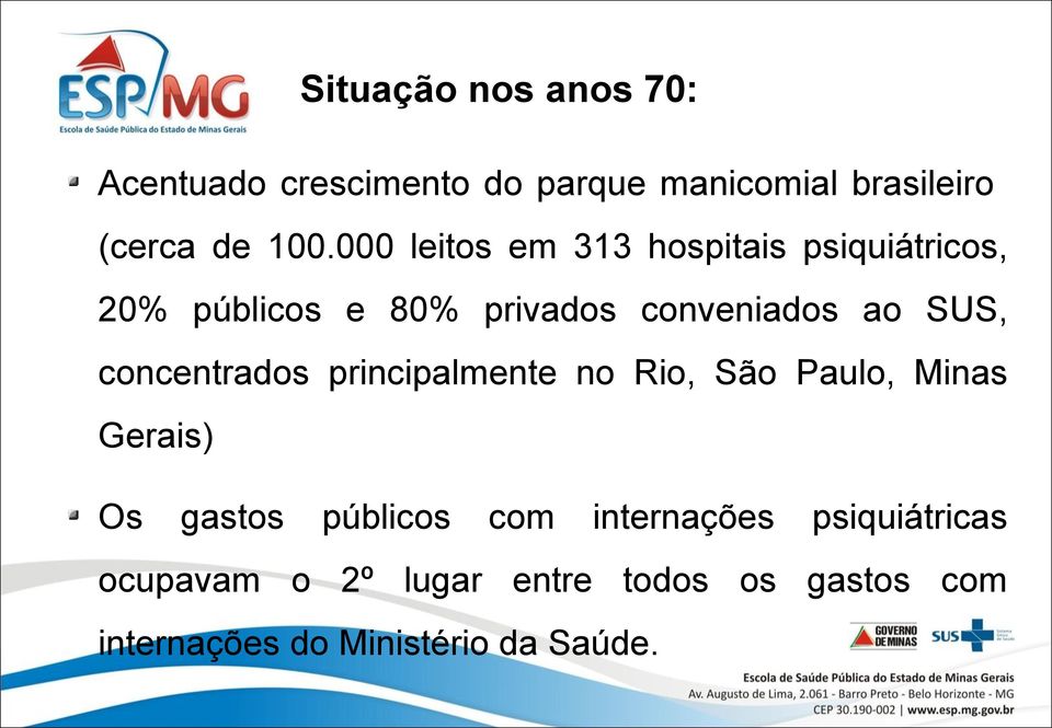 concentrados principalmente no Rio, São Paulo, Minas Gerais) Os gastos públicos com