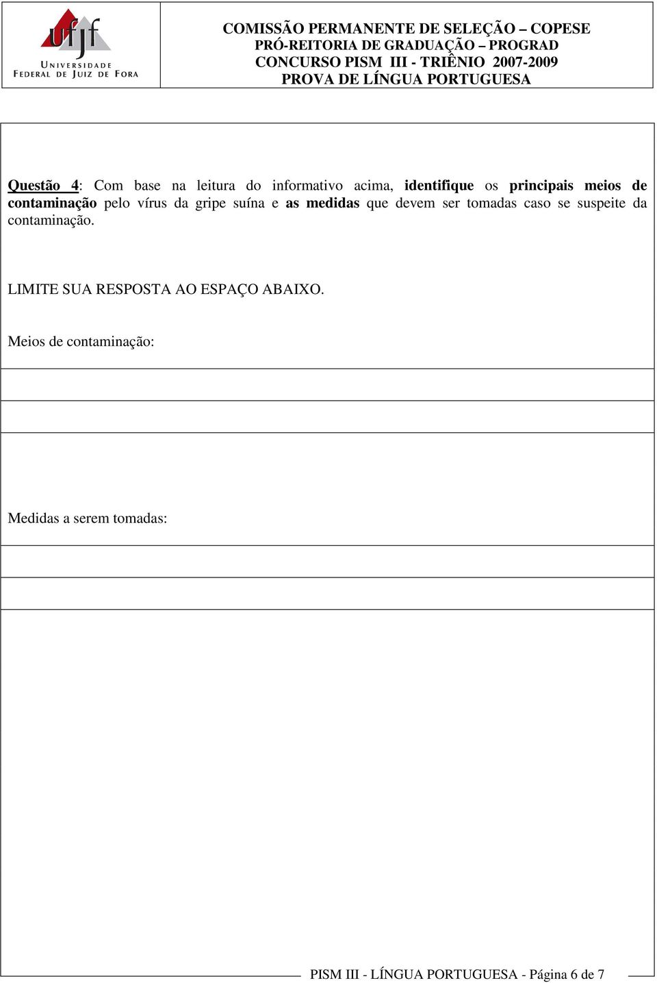 tomadas caso se suspeite da contaminação. LIMITE SUA RESPOSTA AO ESPAÇO ABAIXO.