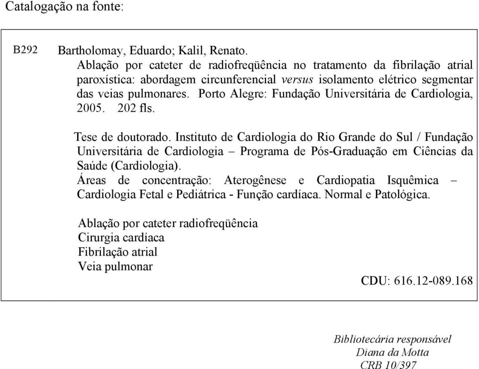 Porto Alegre: Fundação Universitária de Cardiologia, 2005. 202 fls. Tese de doutorado.