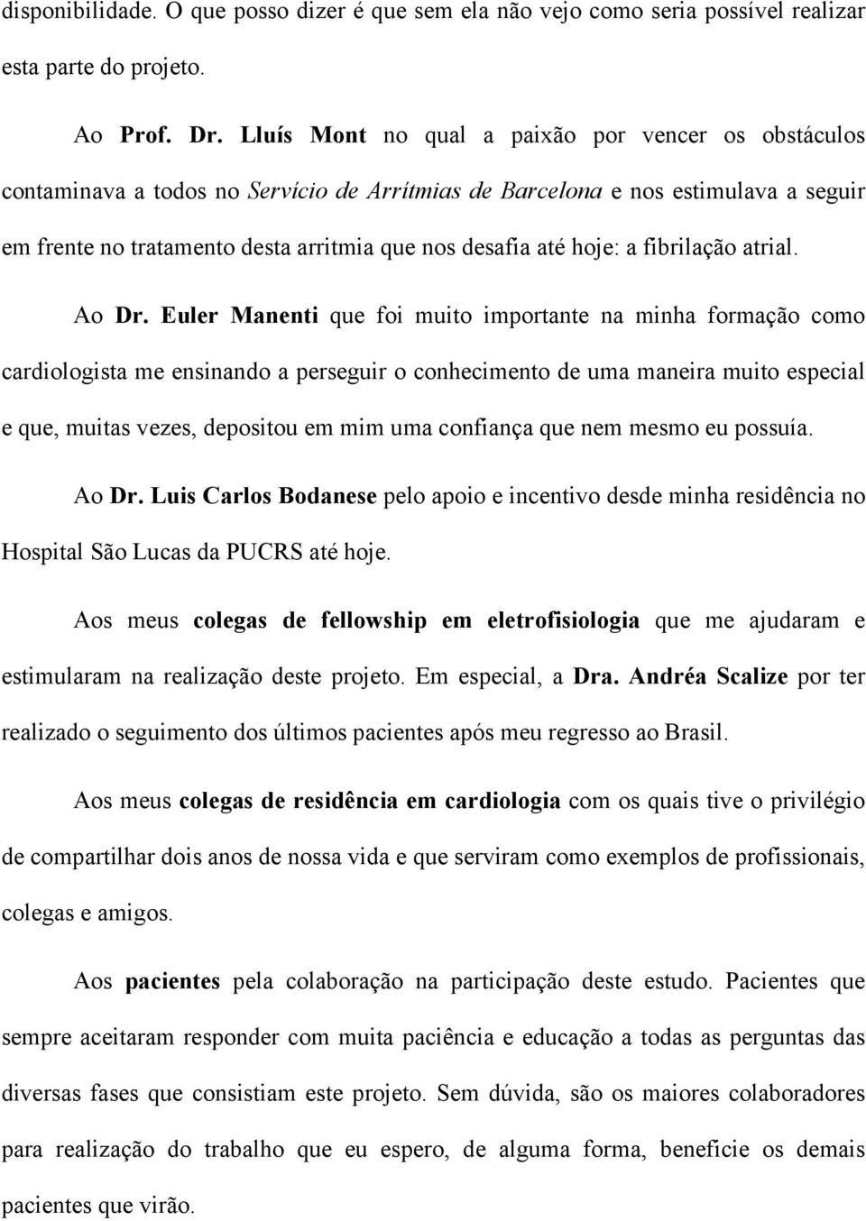 hoje: a fibrilação atrial. Ao Dr.