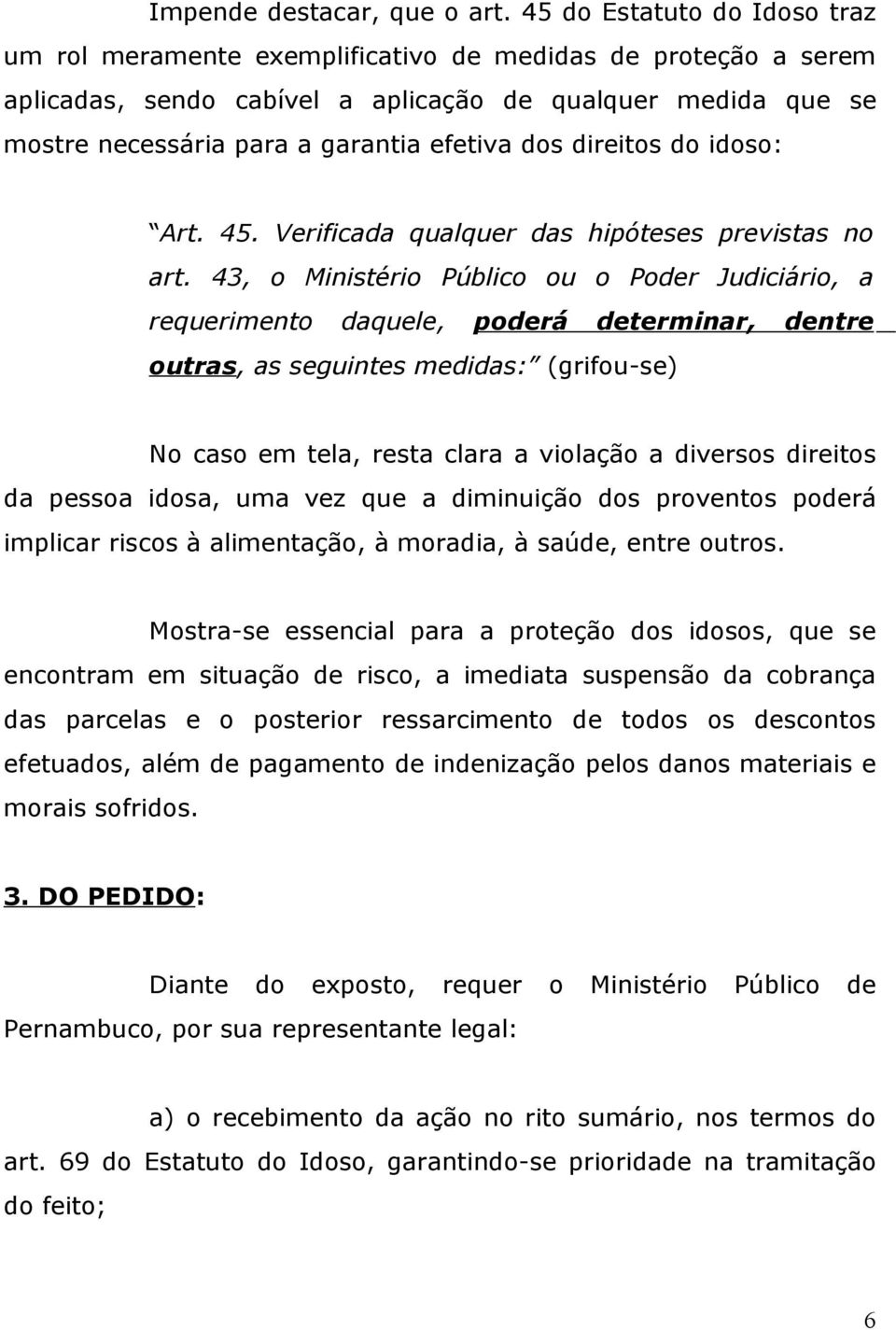 dos direitos do idoso: Art. 45. Verificada qualquer das hipóteses previstas no art.