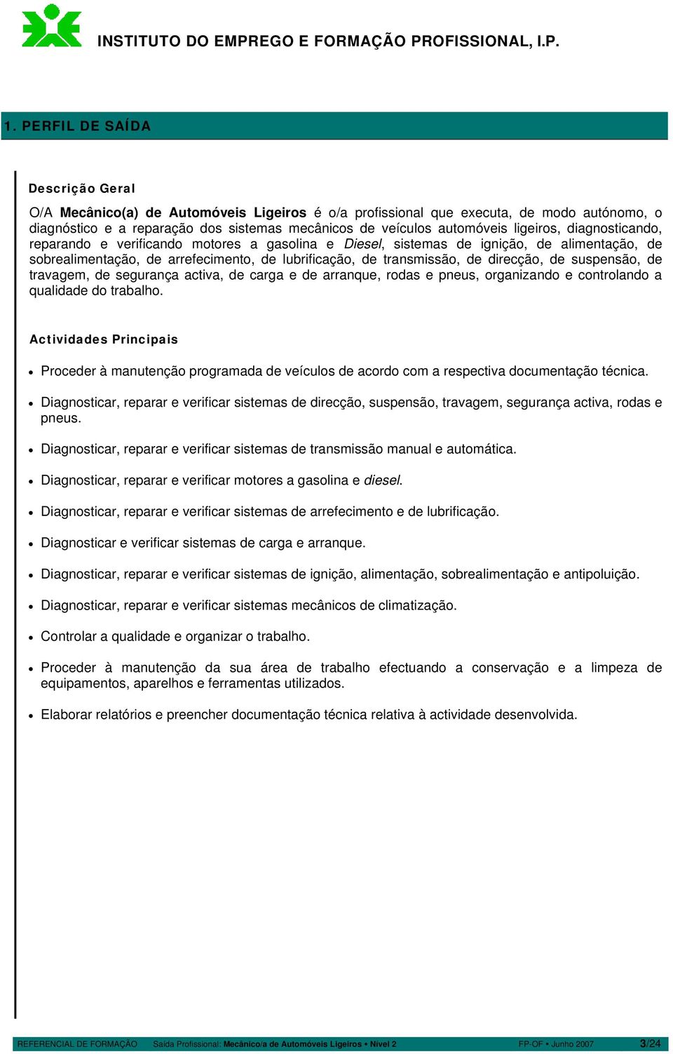 direcção, de suspensão, de travagem, de segurança activa, de carga e de arranque, rodas e pneus, organizando e controlando a qualidade do trabalho.