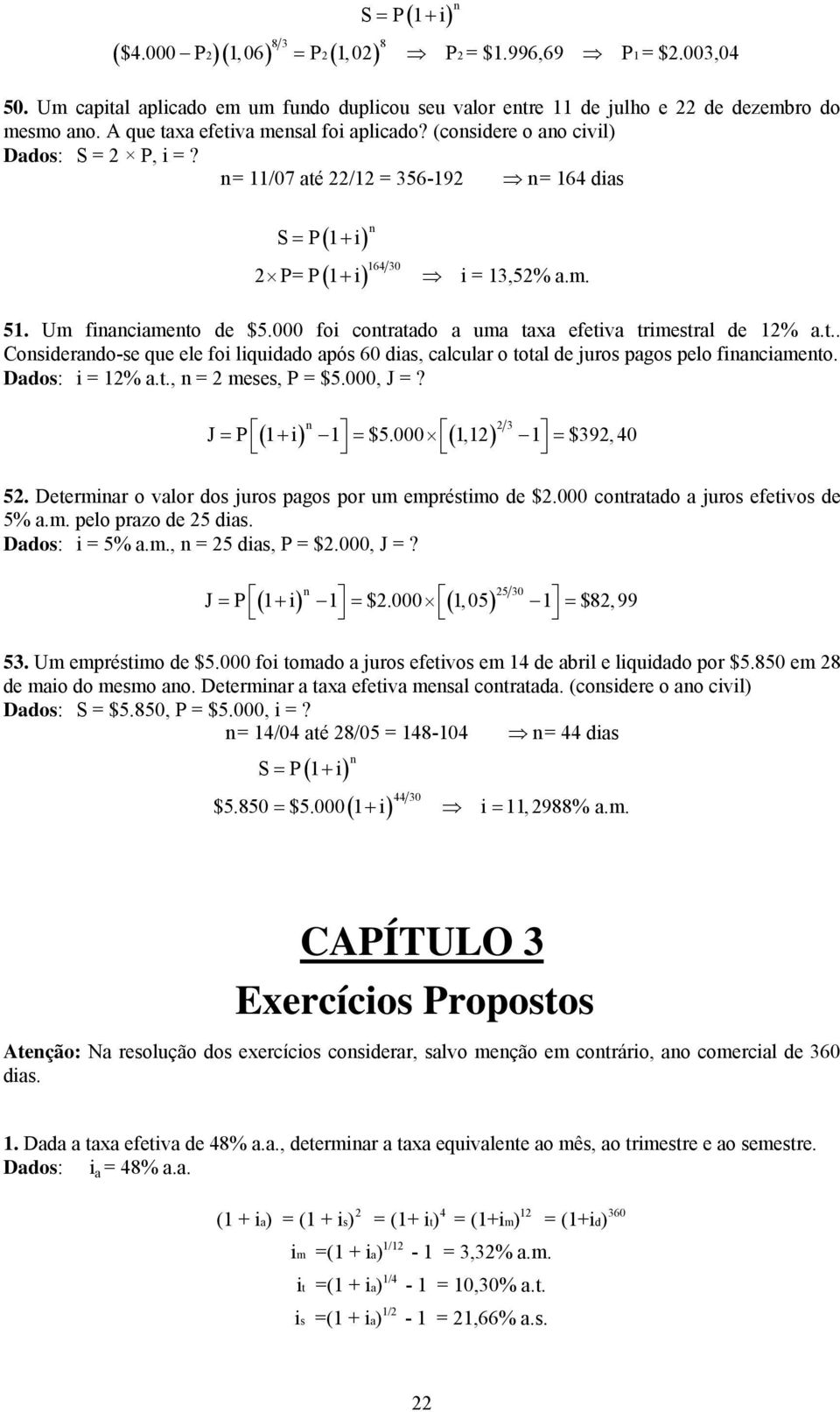 Dados: i = 1% a.t., = eses, P = $5.000, J =? 3 J = P 1+ i 1 = $5.000 1,1 1 = $39,40 5. Deteriar o valor dos juros pagos por u epréstio de $.000 cotratado a juros efetivos de 5% a.