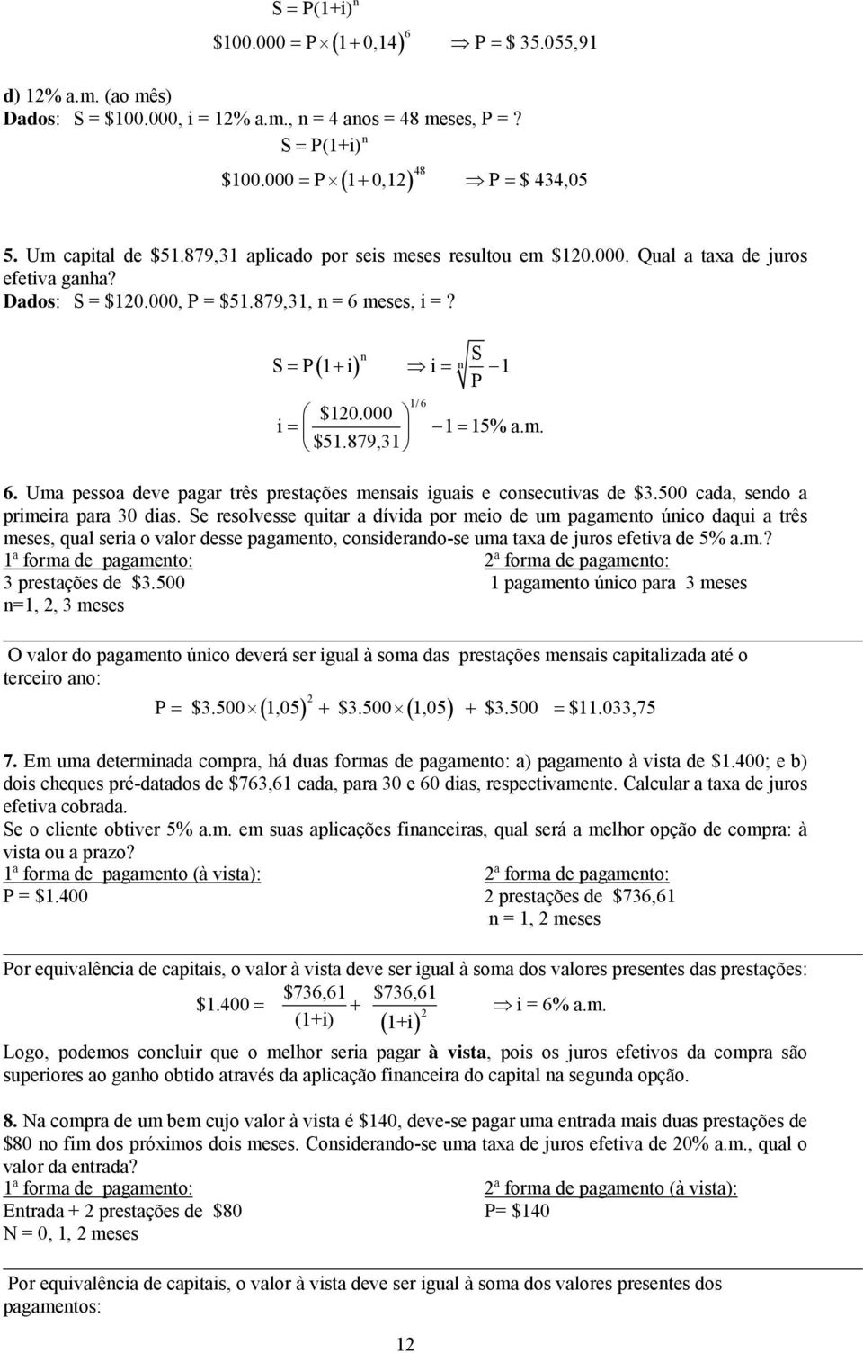 Ua pessoa deve pagar três prestações esais iguais e cosecutivas de $3.500 cada, sedo a prieira para 30 dias.