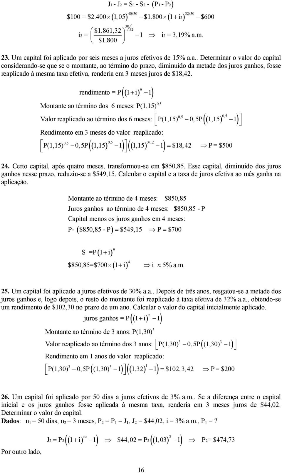 (( + ) ) redieto = P 1 i 1 Motate ao tério dos 6 eses: P(1,15) Redieto e 3 eses do valor reaplicado: 0,5 0,5 ( ) 0,5 Valor reaplicado ao tério dos 6 eses: P(1,15) 0,5P 1,15 1 ( ) 0,5 3/1 0,5 P(1,15)