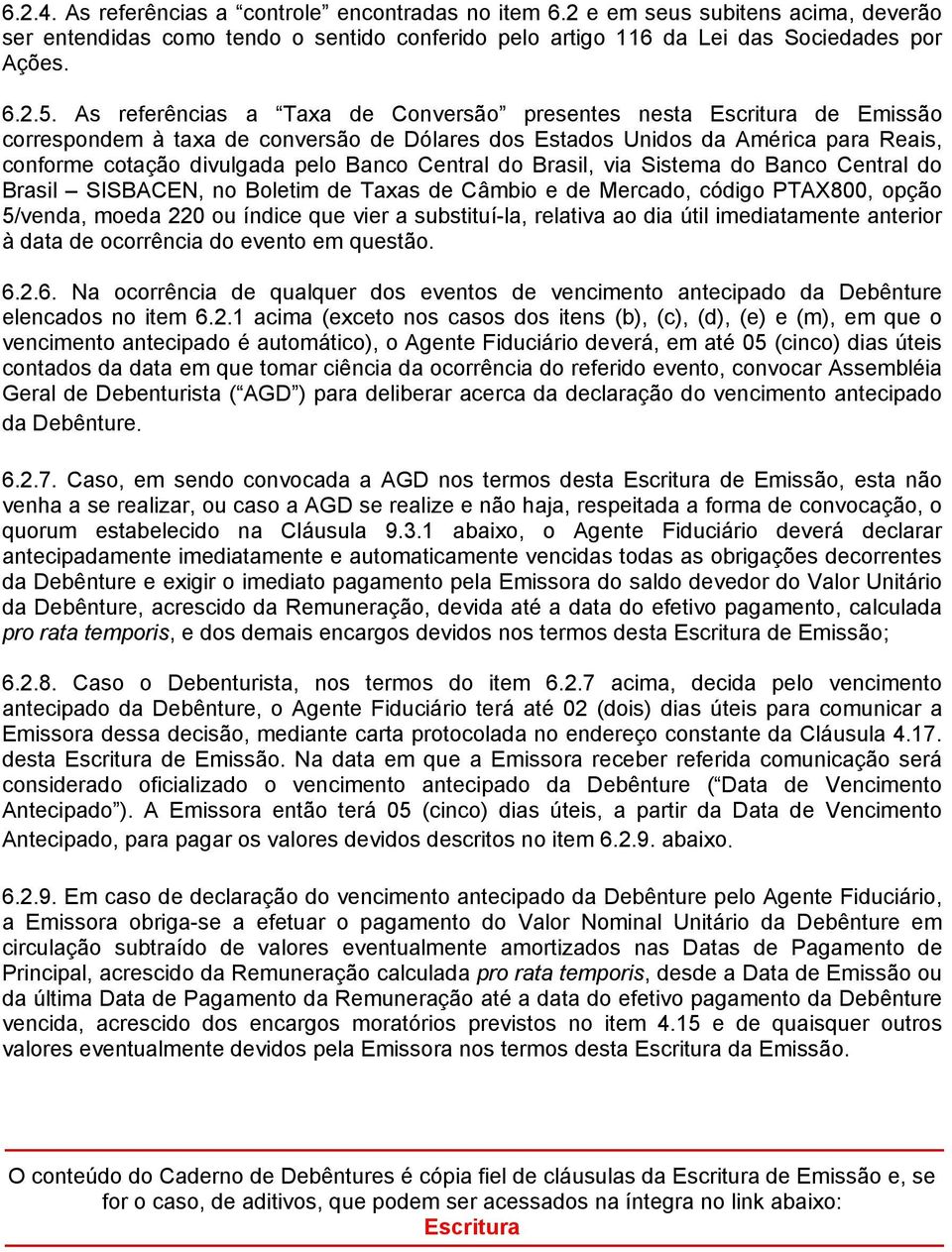 Central do Brasil, via Sistema do Banco Central do Brasil SISBACEN, no Boletim de Taxas de Câmbio e de Mercado, código PTAX800, opção 5/venda, moeda 220 ou índice que vier a substituí-la, relativa ao